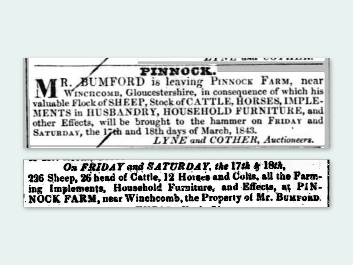 Two newspaper advertisements from March 1843. Above, from the Gloucestershire Chronicle, Mr Bumford is leaving Pinnock Farm, near Winchcomb, and his sheep, cattle, horses, implements and household furniture will be sold by auction on 17th and 18th March. Below, from the Wilts and Gloucestershire Standard, 226 sheep, 26 head of cattle, 12 horses and colts, farming implements and household furniture at Pinnock Farm, the property of Mr. Bumford